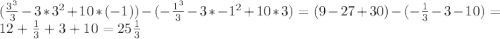 (\frac{3^3}{3} - 3 * 3^2 + 10 * (-1)) - (-\frac{1^3}{3} - 3 * -1^2 + 10 * 3) = (9 - 27 + 30) - (-\frac{1}{3} - 3 - 10) = 12 + \frac{1}{3} + 3 + 10 = 25\frac{1}{3}