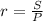 r=\frac{S}{P}