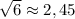 \sqrt{6}\approx2,45