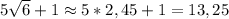 5\sqrt{6}+1\approx 5*2,45+1=13,25