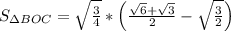 S_{\Delta BOC}=\sqrt{\frac{3}{4}}*\left(\frac{\sqrt{6}+\sqrt{3}}{2}-\sqrt{\frac{3}{2}}\right)