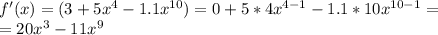 f'(x)=(3+5x^4-1.1x^{10})=0+5*4x^{4-1}-1.1*10x^{10-1}=\\=20x^3-11x^9