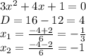 3x^2+4x+1=0\\D=16-12=4\\x_1=\frac{-4+2}{6}=-\frac{1}{3}\\x_2=\frac{-4-2}{6}=-1