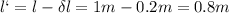 l`=l-\delta l=1m-0.2m=0.8m