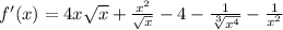 f'(x)=4x\sqrt{x}+\frac{x^2}{\sqrt{x}}-4-\frac{1}{\sqrt[3]{x^4}}-\frac{1}{x^2}