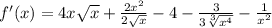 f'(x)=4x\sqrt{x}+\frac{2x^2}{2\sqrt{x}}}-4-\frac{3}{3\sqrt[3]{x^4}}-\frac{1}{x^2}