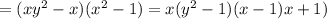 =(xy^2-x)(x^2-1)=x(y^2-1)(x-1)x+1)