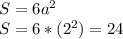 S=6a^{2} \\ S=6*(2^{2})=24