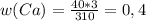 w(Ca)=\frac{40*3}{310}=0,4