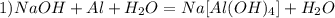 1) NaOH+Al+H_2O=Na[Al(OH)_4]+H_2O