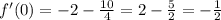 f'(0)=-2-\frac{10}{4}=2-\frac52=-\frac12