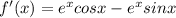 f'(x)=e^xcosx-e^xsinx