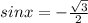 sinx=-\frac{\sqrt3}{2}