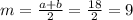 m=\frac{a+b}{2}=\frac{18}{2}=9