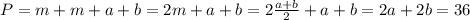 P=m+m+a+b=2m+a+b=2\frac{a+b}{2}+a+b=2a+2b=36