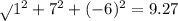 \sqrt{} {1 { }^{2} } + 7 ^{2} + ( - 6)^{2} = 9.27