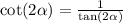 \cot(2\alpha)=\frac{1}{\tan(2\alpha)}