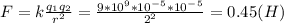 F=k\frac{q_1q_2}{r^2}=\frac{9*10^9*10^-^5*10^-^5}{2^2}=0.45(H)