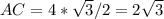 AC = 4 * \sqrt{3} / 2 = 2 \sqrt{3}