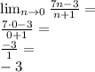 \\\lim _{n\to0} \frac{7n-3}{n+1}=\\ \frac{7\cdot0-3}{0+1}=\\ \frac{-3}{1}=\\ -3