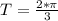 T=\frac{2*\pi}{3}