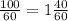 \frac{100}{60} =1\frac{40}{60}