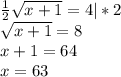 \frac{1}{2}\sqrt{x+1}=4|*2\\\sqrt{x+1}=8\\x+1=64\\x=63