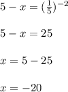 5-x=(\frac{1}{5})^{-2}\\\ \\\ 5-x=25\\\ \\\ x=5-25\\\ \\\ x=-20