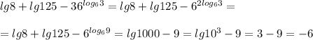 lg8+lg125-36^{log_63}=lg8+lg125-6^{2log_63}=\\\ \\\ =lg8+lg125-6^{log_69}=lg1000-9=lg10^3-9=3-9=-6