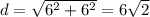 d = \sqrt{6^{2} + 6^{2}} = 6\sqrt{2}