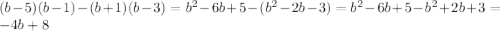 (b - 5)(b - 1) - (b + 1)(b - 3)=b^2-6b+5 - (b^2-2b-3)=b^2-6b+5 - b^2+2b+3=-4b+8