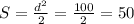 S = \frac{d^2}{2}=\frac{100}{2} = 50