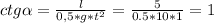 ctg\alpha=\frac{l}{0,5*g*t^{2}}=\frac{5}{0.5*10*1}=1