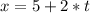 x=5+2*t