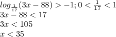 log_\frac{1}{17}(3x-88) -1;0<\frac{1}{17}<1\\3x-88<17\\3x<105\\x<35