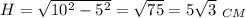 H=\sqrt{10^2-5^2}=\sqrt{75}=5\sqrt3 \ _{CM}