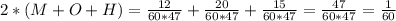 2*(M + O + H) = \frac{12}{60*47} + \frac{20}{60*47} + \frac{15}{60*47}=\frac{47}{60*47}=\frac{1}{60}