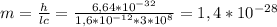 m=\frac{h}{lc}=\frac{6,64*10^{-32}}{1,6*10^{-12}*3*10^8}=1,4*10^{-28}