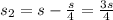 s_2=s-\frac{s}{4} =\frac{3s}{4}