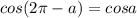 cos(2\pi-a)=cosa