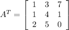 A^T=\left[\begin{array}{ccc}1&3&7\\1&4&1\\2&5&0\end{array}\right]