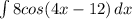 \int{8cos(4x-12)}\, dx