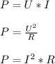 P=U*I \\\\P=\frac{U^2}{R} \\\\P=I^2*R