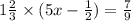 1 \frac{2}{3} \times (5x - \frac{1}{2} ) = \frac{7}{9}