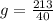 g = \frac{213}{40}