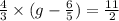 \frac{4}{3} \times (g - \frac{6}{5} ) = \frac{11}{2}