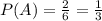 P(A)=\frac{2}{6}=\frac{1}{3}