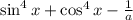 \sin^4x+\cos^4x-\frac1a