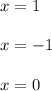 x=1 \\\ \\\ x=-1 \\\ \\\ x=0