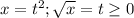 x=t^2; \sqrt{x}=t \geq 0